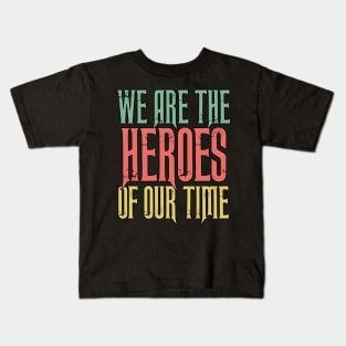 WE Are the HEROES of our Time Daily Positive Quotes Kids T-Shirt